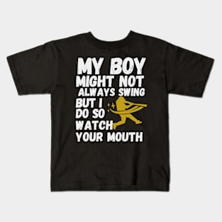 My Boy Might Not Always Swing But I Do So Watch Your Mouth Shirt. Kids T-Shirt